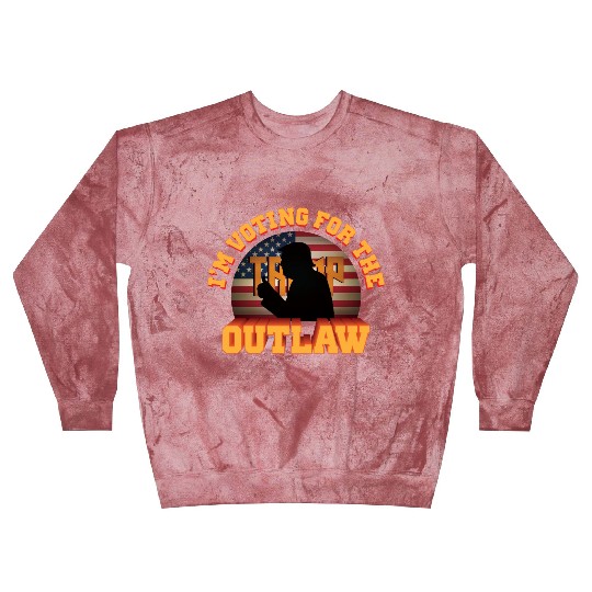 I'm Voting For The Outlaw - 2024 Election Blast Sweatshirts