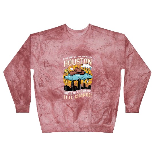 Unpredictable Houston Weather - Fun City Art Blast Sweatshirts