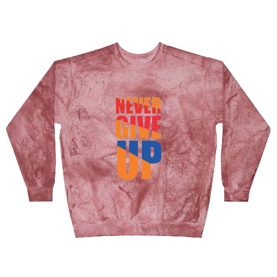 Never give up Blast Sweatshirts