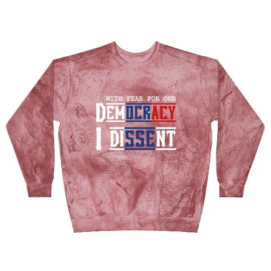 With Fear For Our Democracy I Dissent Election Blast Sweatshirts