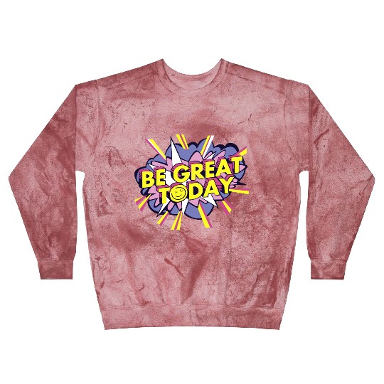 Be Great Today Blast Sweatshirts