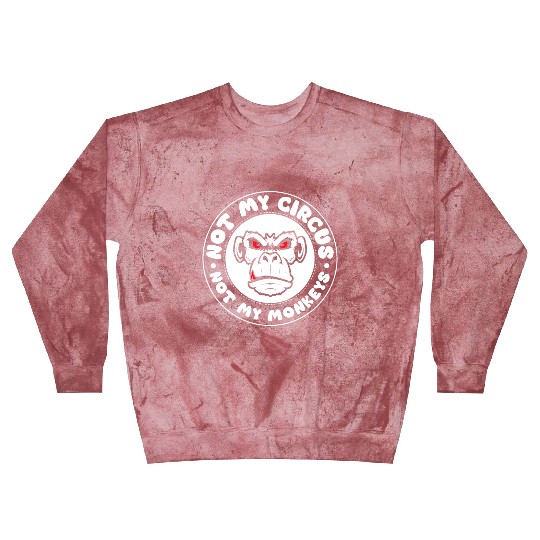 Not my Circus, not my Monkeys! Funny Animal Monkey Blast Sweatshirts