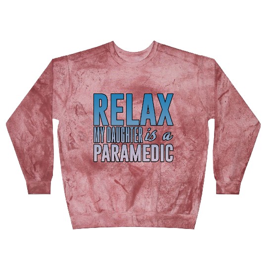 Relax My Daughter Is A Paramedic 3 Blast Sweatshirts