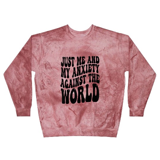 Funny Anxiety Just Me And My Anxiety Against The W Blast Sweatshirts