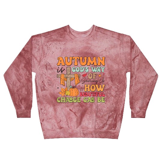 Autumn Is God s Way Of Showing Us How Beautiful Blast Sweatshirts