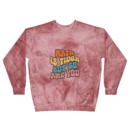 Math Is Tough But So Are You Funny Math Teacher Blast Sweatshirts