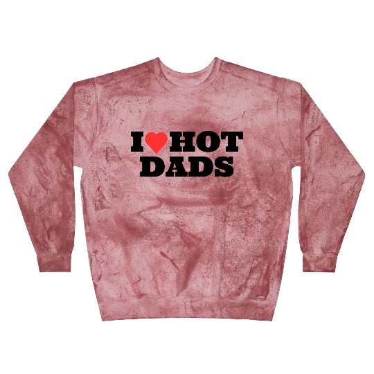 I love Hot Dads Funny Inappropriate Blast Sweatshirts