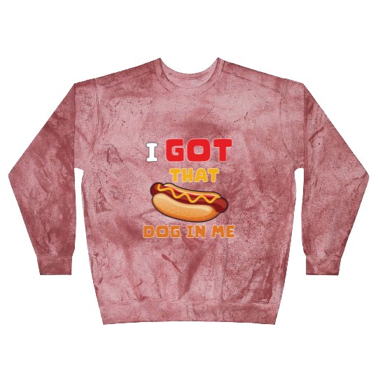 I Got That Dog in Me Funny Hot Dog saying for Food Blast Sweatshirts