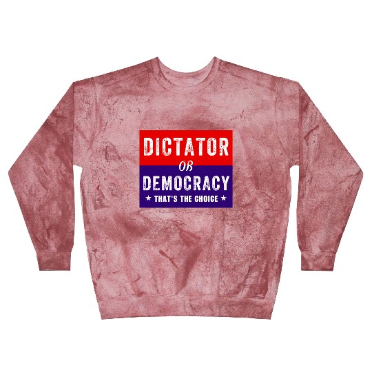 Dictator or Democracy That's The Choice Blast Sweatshirts