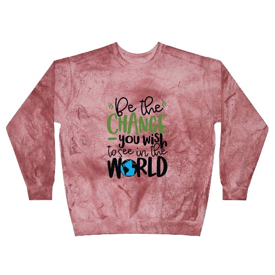 Be The Change You Wish To See In The World Blast Sweatshirts