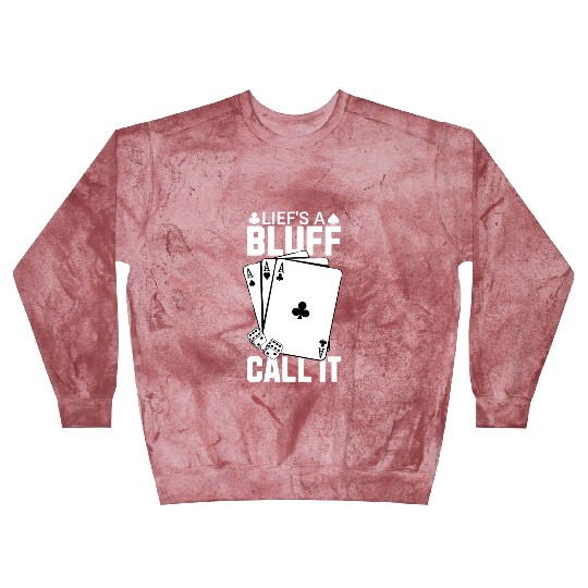 Life's a Bluff Call It Poker Blast Sweatshirts