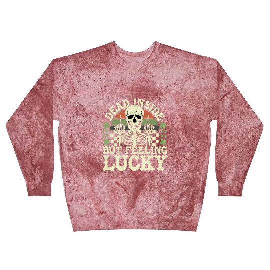 Dead Inside But Feelin' Lucky Blast Sweatshirts