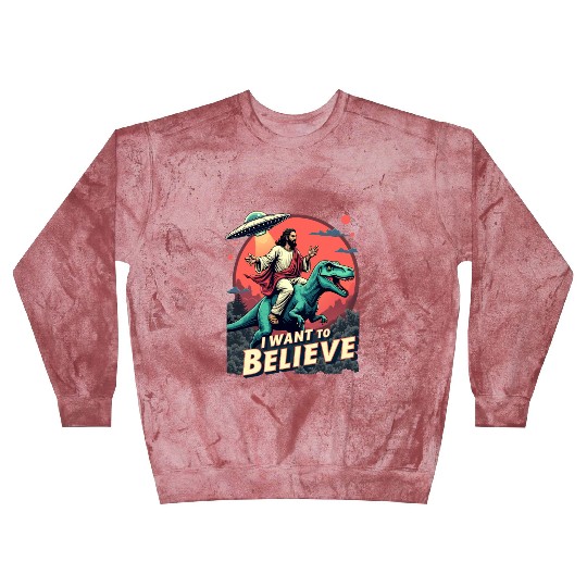 Jesus Riding a Dinosaur with UFO - I Want to Belie Blast Sweatshirts