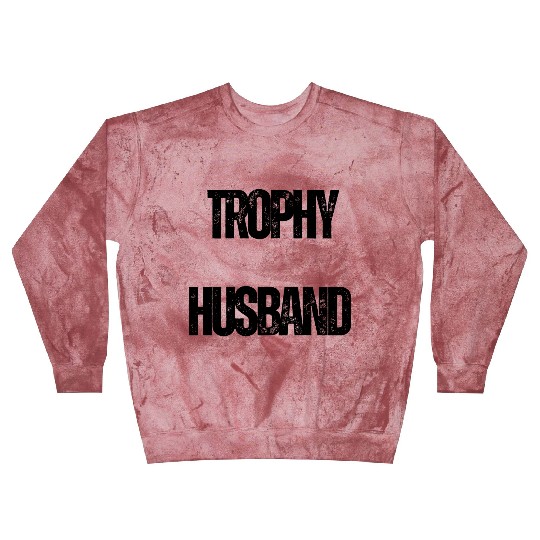 Trophy Husband Funny Confident Marriage Joke Blast Sweatshirts