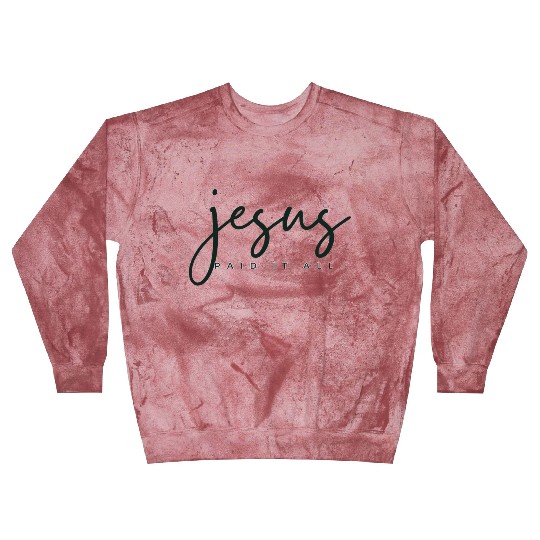 Jesus Paid it all Blast Sweatshirts
