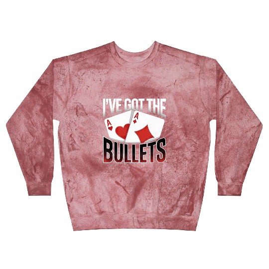 Texas Hold'em I've Got The Bullets Poker Apparel Blast Sweatshirts