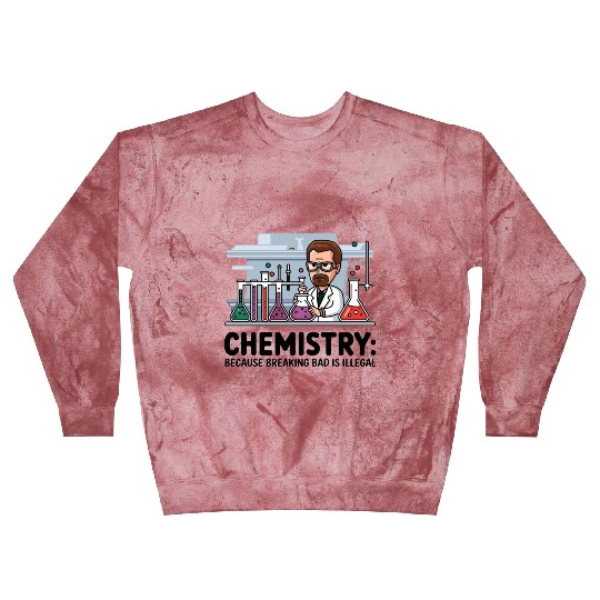 Chemistry Because Breaking Bad is Illegal Science Blast Sweatshirts