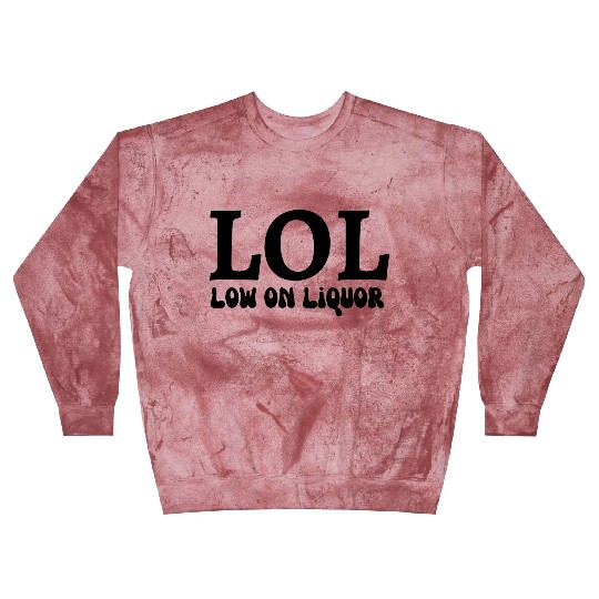 LOL - low on liquor Blast Sweatshirts