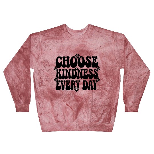 Choose Kindness Every Day - Inspirational Design Blast Sweatshirts