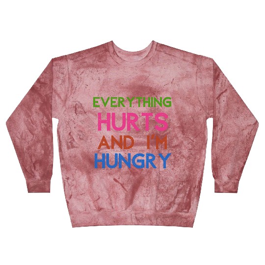 Everything Hurts And I'm Hungry Blast Sweatshirts