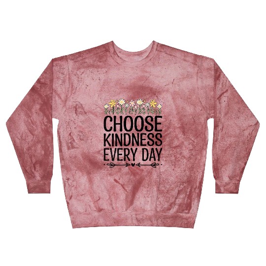 Choose Kindness Every Day Blast Sweatshirts