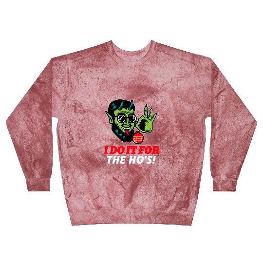 I Do It For The Ho's Blast Sweatshirts