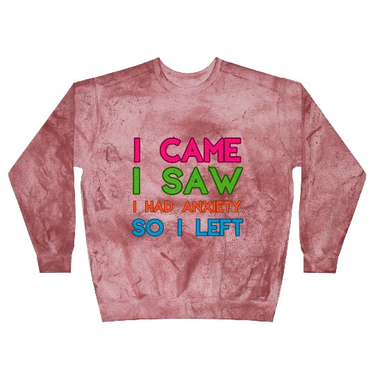 I Came I Saw I Had Anxiety So I Left Blast Sweatshirts