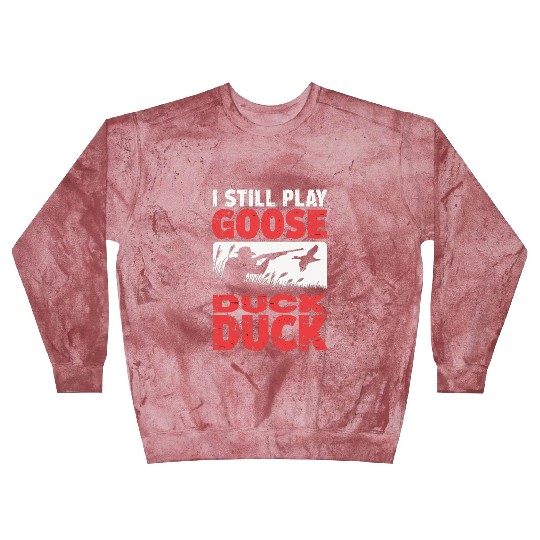 I Still Play Duck Duck Goose Blast Sweatshirts Duck Hunt Blast Sweatshirts