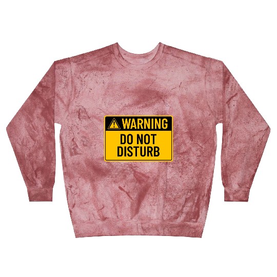 Warning: Do Not Disturb Blast Sweatshirts