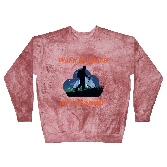 Walk By Faith Not By Sight Verse Blast Sweatshirts