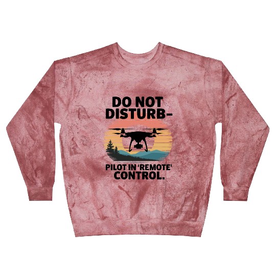 Do not Disturb Pilot in Remote Control Drone Humor Blast Sweatshirts
