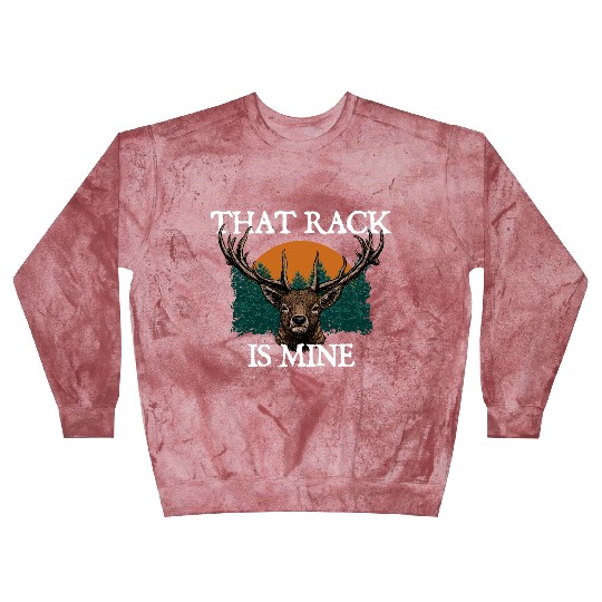 That Rack is Mine Deer Hunting Elk Hunter Forest Blast Sweatshirts