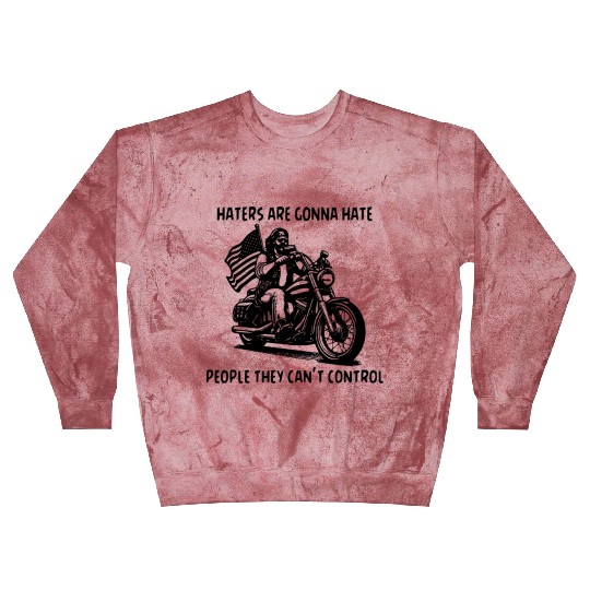 Haters Gonna Hate People They Can’t Control Blast Sweatshirts