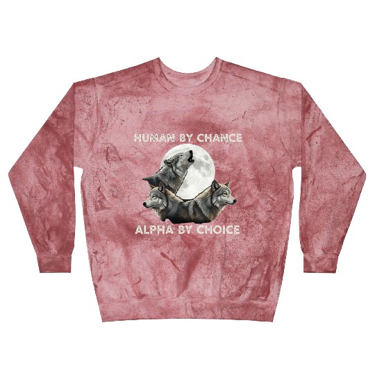 Human by chance, alpha by choice Wolf Moon Blast Sweatshirts