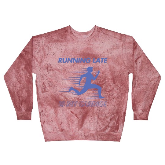 Running Late is My Cardio! Blast Sweatshirts