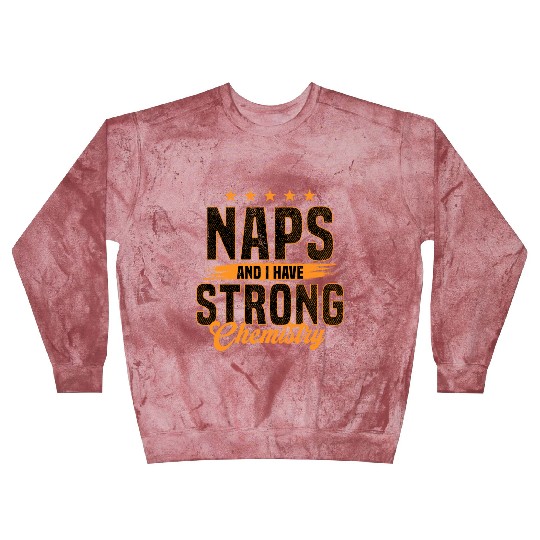 Naps and I Have Strong Chemistry Blast Sweatshirts
