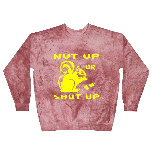Squirrel Nut Up Or Shut Up LIKE US ON FB # Blast Sweatshirts