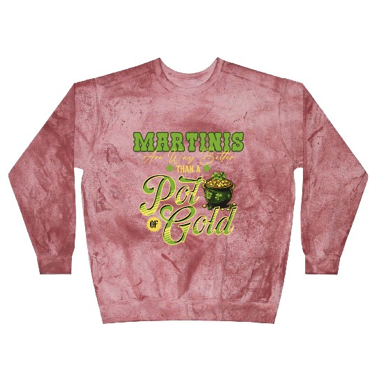 Martinis Are Way Better Than A Pot Of Gold St Blast Sweatshirts