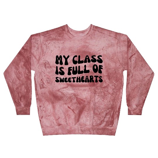 My Class Is Full of Sweethearts Blast Sweatshirts