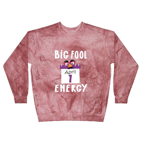 Big Fool Energy Funny April Fools Day Joke April 1 Blast Sweatshirts