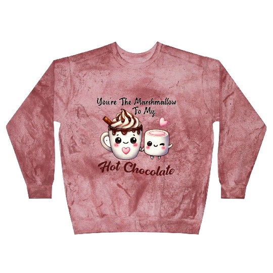 You're The Marshmallow To My Hot Chocolate Blast Sweatshirts