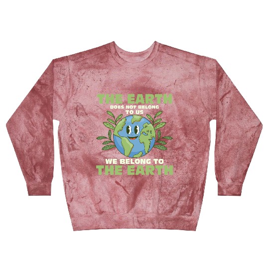 The Earth Does Not Belong To Us Earth Day Planet Blast Sweatshirts