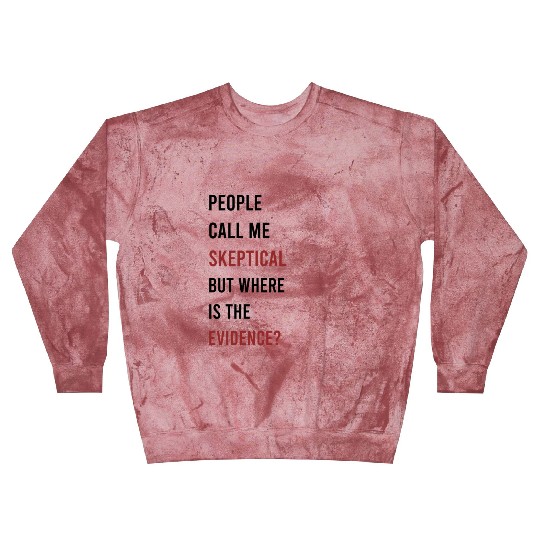 People Call Me Skeptical Discussion Philosophy Blast Sweatshirts
