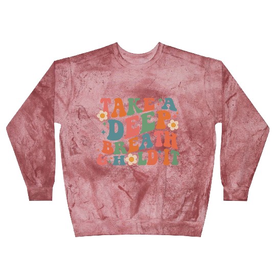 Take A Deep Breath And Hold It Blast Sweatshirts