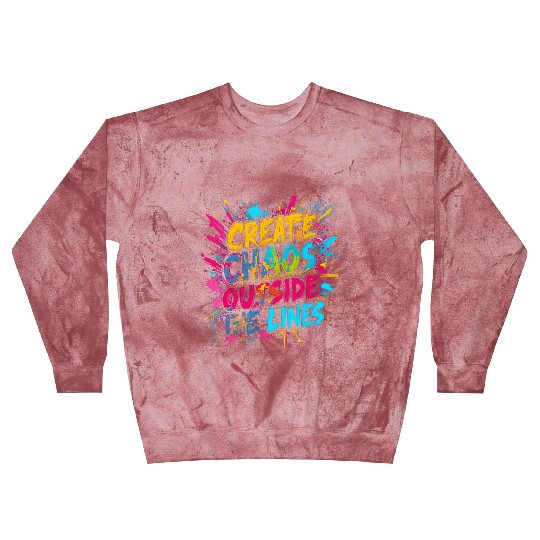 Create Chaos Outside the Lines - Bold Typography Blast Sweatshirts