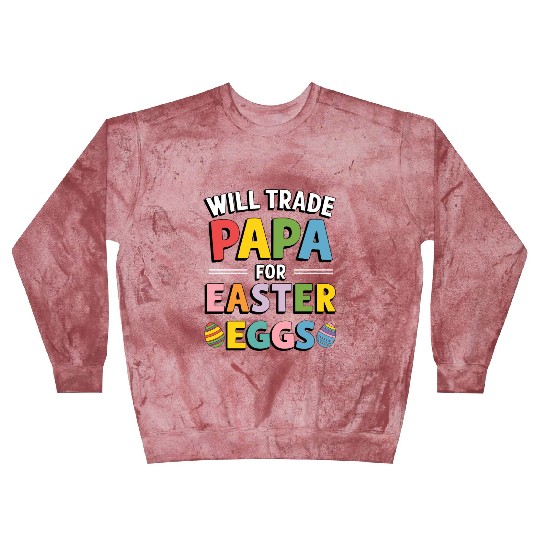 Will Trade Papa for Easter Egg Sunday Blast Sweatshirts