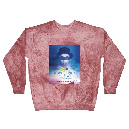 The AI Revolution Will Not Be Televised Blast Sweatshirts