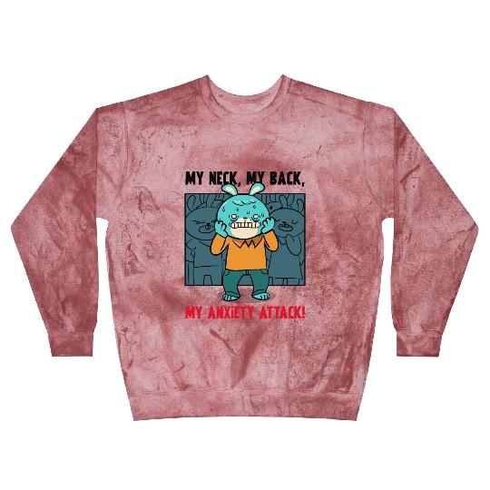My Neck My Back My Anxiety Attack Blast Sweatshirts