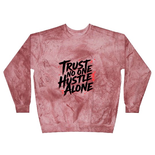 Trust No One Hustle Alone - Graffiti Style Blast Sweatshirts