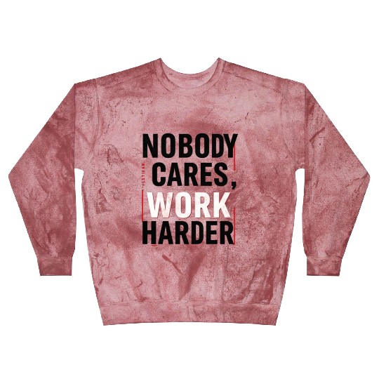 Nobody Cares, Work Harder Blast Sweatshirts